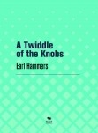 A Twiddle of the Knobs A Twiddle of the Knobs