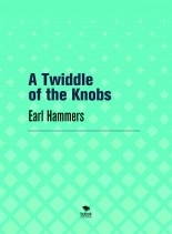 Book A Twiddle of the Knobs, author Earl Hammers Book A Twiddle of the Knobs, author Earl Hammers