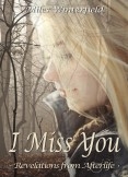 I Miss You: Revelations from Afterlife I Miss You: Revelations from Afterlife