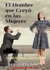 El Hombre que Creyó en las Mujeres El Hombre que Creyó en las Mujeres