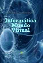 Book Informática Mundo Virtual, author Juan Pablo Granados Motoa Book Informática Mundo Virtual, author Juan Pablo Granados Motoa