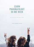 LEARN PHARMACOLOGY IN ONE WEEK LEARN PHARMACOLOGY IN ONE WEEK