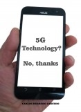 5G TECHNOLOGY? NO, THANKS 5G TECHNOLOGY? NO, THANKS