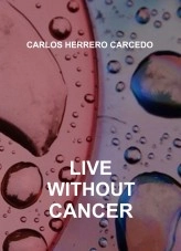 Book LIVE WITHOUT CANCER, author CARLOS HERRERO CARCEDO Book LIVE WITHOUT CANCER, author CARLOS HERRERO CARCEDO