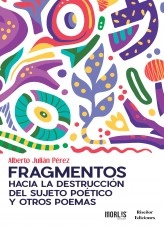 Book Fragmentos hacia la destrucción del sujeto poético y otros poemas, author ajulianperez Book Fragmentos hacia la destrucción del sujeto poético y otros poemas, author ajulianperez