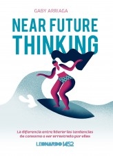 Near future thinking. La diferencia entre liderar las tendencias de consumo o ser arrastrado por ellas Near future thinking. La diferencia entre liderar las tendencias de consumo o ser arrastrado por ellas