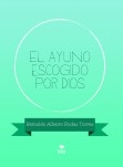 El ayuno escogido por Dios El ayuno escogido por Dios