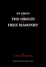 Book An essay on the origin of Free Masonry, author José María Herrou Aragón Book An essay on the origin of Free Masonry, author José María Herrou Aragón