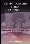 Cómo dormir toda la noche: Relajarse para dormir bien. Desarrolla tu espiritualidad Cómo dormir toda la noche: Relajarse para dormir bien. Desarrolla tu espiritualidad
