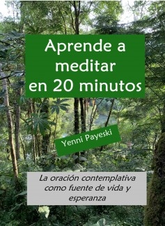 Aprende a meditar en 20 minutos- La oración contemplativa como fuente de vida y esperanza