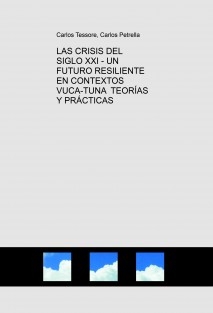 LAS CRISIS DEL SIGLO XXI - UN FUTURO RESILIENTE EN CONTEXTOS VUCA-TUNA TEORÍAS Y PRÁCTICAS