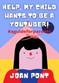 HELP, MY CHILD WANTS TO BE A YOUTUBER! HELP, MY CHILD WANTS TO BE A YOUTUBER!