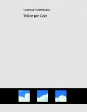 Book Trillion per Gold, author Vyacheslav Grzhibovskiy Book Trillion per Gold, author Vyacheslav Grzhibovskiy