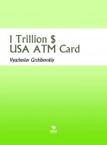 Book 1 Trillion $ USA ATM Card, author Vyacheslav Grzhibovskiy Book 1 Trillion $ USA ATM Card, author Vyacheslav Grzhibovskiy