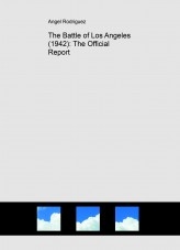 The Battle of Los Angeles (1942): The Official Report The Battle of Los Angeles (1942): The Official Report