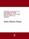 TULALOA TULALO "LA HISTORIA DE UNA RATONCITA A LA QUE NO LE GUSTA EL QUESO" TULALOA TULALO "LA HISTORIA DE UNA RATONCITA A LA QUE NO LE GUSTA EL QUESO"