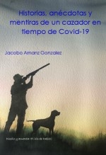 Historias, anécdotas y mentiras de un cazador en tiempo de Covid-19