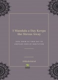 1 Mandala a Day Keeps the Stress Away 1 Mandala a Day Keeps the Stress Away