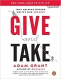 Give and Take: WHY HELPING OTHERS DRIVES OUR SUCCESS Give and Take: WHY HELPING OTHERS DRIVES OUR SUCCESS