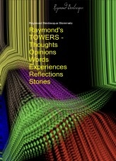 Book Raymond's TOWERS (Thoughts – Opinions – Words – Experiences – Reflections – Stories), author RAYMOND THOMAS BEVILACQUA STEINMETZ Book Raymond's TOWERS (Thoughts – Opinions – Words – Experiences – Reflections – Stories), author RAYMOND THOMAS BEVILACQUA STEINMETZ