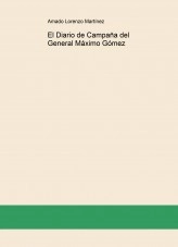 Book El Diario de Campaña del General Máximo Gómez, author Amado Lorenzo MartÃnez Book El Diario de Campaña del General Máximo Gómez, author Amado Lorenzo MartÃnez
