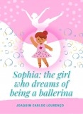 Sophia: the girl who dreams of being a ballerina Sophia: the girl who dreams of being a ballerina