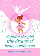 Book Sophia: the girl who dreams of being a ballerina, author Joaquim Carlos Lourenço Book Sophia: the girl who dreams of being a ballerina, author Joaquim Carlos Lourenço