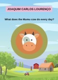 What does the Mumu cow do every day? What does the Mumu cow do every day?