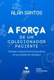 A força de um colecionador paciente - Portuguese Edition