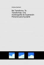 Book Me Transformo, Te Transformas: Una AutobiografÃa de Superación Personal para Ayudarte, author FPMPInc1 Book Me Transformo, Te Transformas: Una AutobiografÃa de Superación Personal para Ayudarte, author FPMPInc1