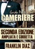 Guida Pratica del Cameriere - Seconda edizione ampliata e corretta Guida Pratica del Cameriere - Seconda edizione ampliata e corretta