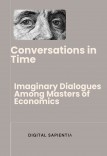 "CONVERSATIONS IN TIME: IMAGINARY DIALOGUES BETWEEN MASTERS OF ECONOMICS"